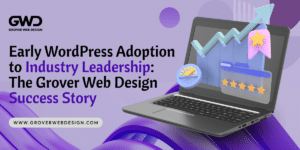 Early WordPress Adoption to Industry Leadership: The Grover Web Design Success Story