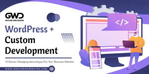 WordPress + Custom Development_ 10 Game-Changing Advantages for Your Business Website (1)