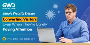 Simple Website Design: Converting Visitors Even When They're Barely Paying Attention