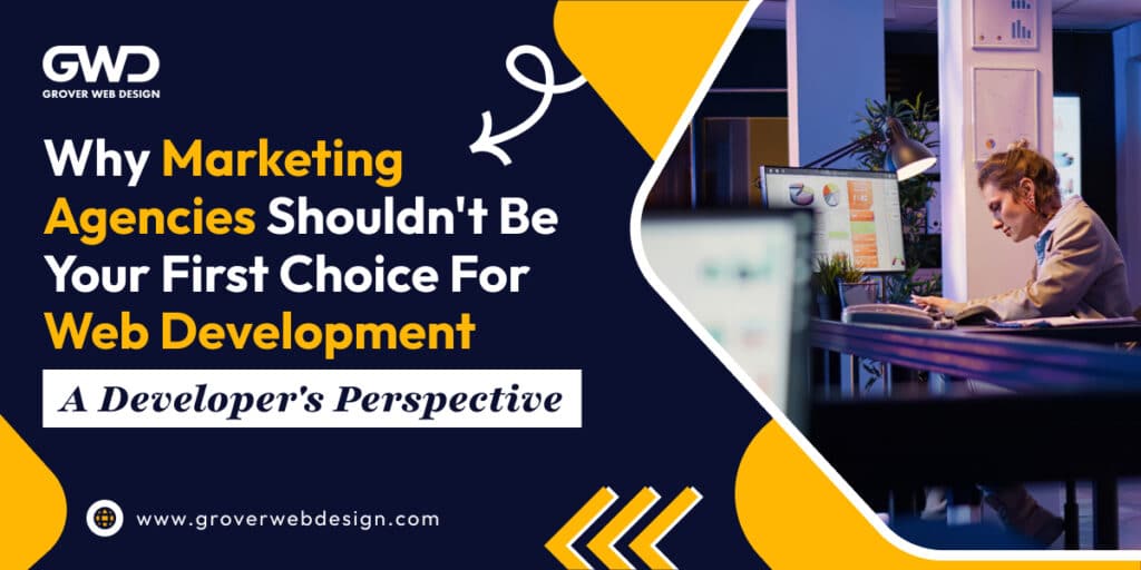 Why Marketing Agencies Shouldn't Be Your First Choice for Web Development_ A Developer's Perspectivee