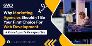 Why Marketing Agencies Shouldn't Be Your First Choice for Web Development_ A Developer's Perspectivee