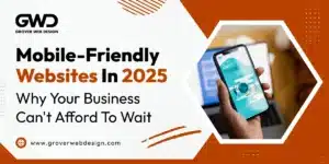 Mobile-Friendly-Websites-in-2025_-Why-Your-Business-Cant-Afford-to-Wait-_-Grover-Web-Design-Blog