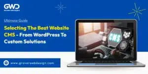 Ultimate Guide: Selecting the Best Website CMS - From WordPress to Custom Solutions