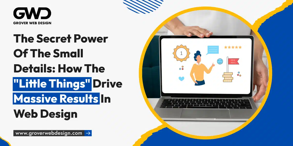 Private: The Secret Power of the Small Details: How the “Little Things” Drive Massive Results in Web Design